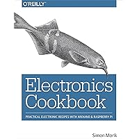 Electronics Cookbook: Practical Electronic Recipes With Arduino and Raspberry Pi Electronics Cookbook: Practical Electronic Recipes With Arduino and Raspberry Pi Paperback Kindle
