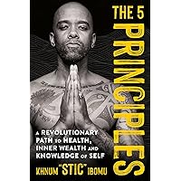 The 5 Principles: A Revolutionary Path to Health, Inner Wealth, and Knowledge of Self The 5 Principles: A Revolutionary Path to Health, Inner Wealth, and Knowledge of Self Hardcover Audible Audiobook Kindle Paperback Audio CD