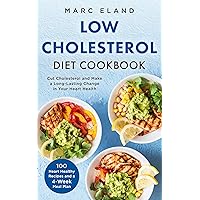 Low Cholesterol Diet Cookbook: 100 Heart Healthy Recipes and a 4-Week Meal Plan To Cut Cholesterol and Make a Long-Lasting Change in Your Heart Health Low Cholesterol Diet Cookbook: 100 Heart Healthy Recipes and a 4-Week Meal Plan To Cut Cholesterol and Make a Long-Lasting Change in Your Heart Health Kindle Hardcover Paperback