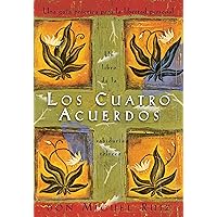 Los Cuatro Acuerdos (Un libro de la sabiduría tolteca) (Spanish Edition)