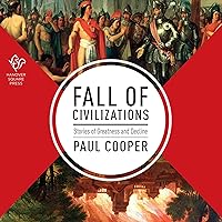 Fall of Civilizations: Stories of Greatness and Decline Fall of Civilizations: Stories of Greatness and Decline Hardcover Kindle Audible Audiobook