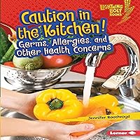Caution in the Kitchen!: Germs, Allergies, and Other Health Concerns Caution in the Kitchen!: Germs, Allergies, and Other Health Concerns Audible Audiobook Library Binding Paperback