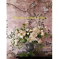 Bringing Nature Home: Floral Arrangements Inspired by Nature Bringing Nature Home: Floral Arrangements Inspired by Nature Hardcover