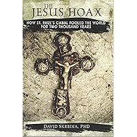 The Jesus Hoax: How St. Paul's Cabal Fooled the World for Two Thousand Years The Jesus Hoax: How St. Paul's Cabal Fooled the World for Two Thousand Years Kindle Paperback