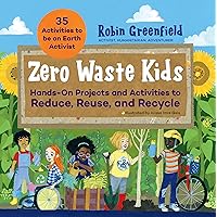 Zero Waste Kids: Hands-On Projects and Activities to Reduce, Reuse, and Recycle Zero Waste Kids: Hands-On Projects and Activities to Reduce, Reuse, and Recycle Paperback Kindle
