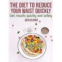 The diet to reduce your waist quickly: Get results quickly and safely