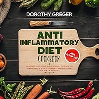 Anti- Inflammatory Diet Cookbook: Dairy Free, Gluten Free, Sugar Free Recipes to Heal the Immune System, Achieve Permanent Weight Loss and Heal & Detox Your Body Anti- Inflammatory Diet Cookbook: Dairy Free, Gluten Free, Sugar Free Recipes to Heal the Immune System, Achieve Permanent Weight Loss and Heal & Detox Your Body Audible Audiobook Paperback Kindle