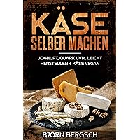 Käse selber machen: Joghurt, Quark uvm. leicht herstellen und Käse Vegan (German Edition) Käse selber machen: Joghurt, Quark uvm. leicht herstellen und Käse Vegan (German Edition) Kindle Paperback