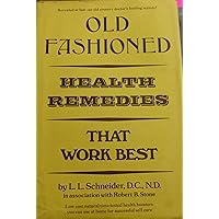 Old-Fashioned Health Remedies That Work Best: Low Cost Natural Time-Tested Health Boosters You Can Use at Home for Successful Self-Care Old-Fashioned Health Remedies That Work Best: Low Cost Natural Time-Tested Health Boosters You Can Use at Home for Successful Self-Care Hardcover Paperback