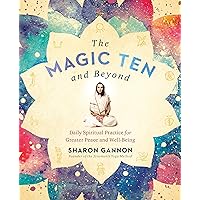 The Magic Ten and Beyond: Daily Spiritual Practice for Greater Peace and Well-Being The Magic Ten and Beyond: Daily Spiritual Practice for Greater Peace and Well-Being Paperback Kindle