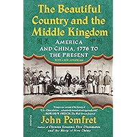 The Beautiful Country and the Middle Kingdom: America and China, 1776 to the Present The Beautiful Country and the Middle Kingdom: America and China, 1776 to the Present Paperback Audible Audiobook Kindle Hardcover Audio CD