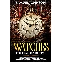 Watches The History of Time: A 2018 Collectors Guide For Horologists From Novice To Expert Watches The History of Time: A 2018 Collectors Guide For Horologists From Novice To Expert Kindle Paperback