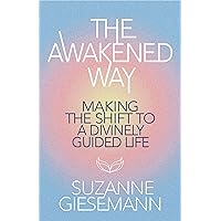 The Awakened Way: Making the Shift to a Divinely Guided Life