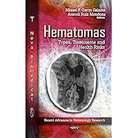 Hematomas: Types, Treatments and Health Risks (Recent Advances in Hematology Research) Hematomas: Types, Treatments and Health Risks (Recent Advances in Hematology Research) Hardcover