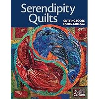 Serendipity Quilts: Cutting Loose Fabric Collage Serendipity Quilts: Cutting Loose Fabric Collage Paperback Kindle