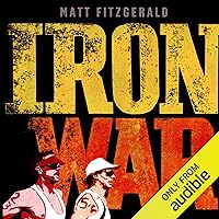 Iron War: Dave Scott, Mark Allen, and the Greatest Race Ever Run Iron War: Dave Scott, Mark Allen, and the Greatest Race Ever Run Audible Audiobook Paperback Kindle Hardcover