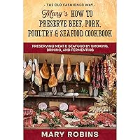 Mary’s How to Preserve Beef, Pork, Poultry, and Seafood Cookbook: Preserving Meat & Seafood by Smoking, Brining, and Fermenting The Old Fashioned Way Mary’s How to Preserve Beef, Pork, Poultry, and Seafood Cookbook: Preserving Meat & Seafood by Smoking, Brining, and Fermenting The Old Fashioned Way Paperback Kindle Audible Audiobook Hardcover
