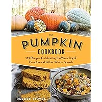 The Pumpkin Cookbook, 2nd Edition: 139 Recipes Celebrating the Versatility of Pumpkin and Other Winter Squash The Pumpkin Cookbook, 2nd Edition: 139 Recipes Celebrating the Versatility of Pumpkin and Other Winter Squash Kindle Paperback
