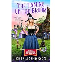 The Taming of the Broom: A Paranormal Cozy Mystery (Magical Renaissance Faire Mysteries Book 6) The Taming of the Broom: A Paranormal Cozy Mystery (Magical Renaissance Faire Mysteries Book 6) Kindle Paperback