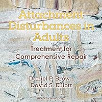 Attachment Disturbances in Adults: Treatment for Comprehensive Repair Attachment Disturbances in Adults: Treatment for Comprehensive Repair Audible Audiobook Hardcover Kindle Audio CD