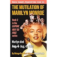 The Mutilation of Marilyn Monroe: Book Two in the Capone May Go Free series The Mutilation of Marilyn Monroe: Book Two in the Capone May Go Free series Kindle Paperback