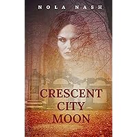 Crescent City Moon: Book 1 in the Crescent City Series Crescent City Moon: Book 1 in the Crescent City Series Kindle Paperback