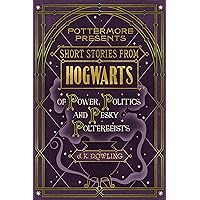 Short Stories from Hogwarts of Power, Politics and Pesky Poltergeists (Kindle Single) (Pottermore Presents Book 2)