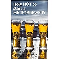 How NOT to start a microbrewery How NOT to start a microbrewery Kindle
