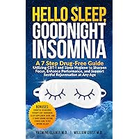 Hello Sleep Goodnight Insomnia: A 7-Step Drug-Free Guide Utilizing CBT-I and Sleep Hygiene to Sharpen Focus, Enhance Performance, and Support Restful Rejuvenation at Any Age Hello Sleep Goodnight Insomnia: A 7-Step Drug-Free Guide Utilizing CBT-I and Sleep Hygiene to Sharpen Focus, Enhance Performance, and Support Restful Rejuvenation at Any Age Kindle Audible Audiobook Paperback Hardcover