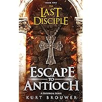 The Last Disciple: Escape to Antioch The Last Disciple: Escape to Antioch Kindle Paperback