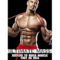 ULTIMATE MASS: 7 Secrets To Build Muscle Fast As Hell ULTIMATE MASS: 7 Secrets To Build Muscle Fast As Hell Kindle Paperback