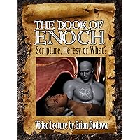 The Book of Enoch: Scripture, Heresy, or What?