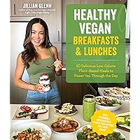 Healthy Vegan Breakfasts & Lunches: 60 Delicious Low-Calorie Plant-Based Meals To Power You Through The Day Healthy Vegan Breakfasts & Lunches: 60 Delicious Low-Calorie Plant-Based Meals To Power You Through The Day Paperback Kindle