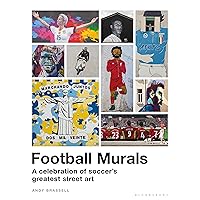 Football Murals: A Celebration of Soccer's Greatest Street Art: Shortlisted for the Sunday Times Sports Book Awards 2023 Football Murals: A Celebration of Soccer's Greatest Street Art: Shortlisted for the Sunday Times Sports Book Awards 2023 Hardcover Kindle