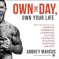 Own the Day, Own Your Life: Optimized Practices for Waking, Working, Learning, Eating, Training, Playing, Sleeping, and Sex Own the Day, Own Your Life: Optimized Practices for Waking, Working, Learning, Eating, Training, Playing, Sleeping, and Sex Audible Audiobook Hardcover Kindle Paperback Audio CD