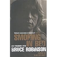 Smoking in Bed: Conversations with Bruce Robinson Smoking in Bed: Conversations with Bruce Robinson Kindle Hardcover Paperback
