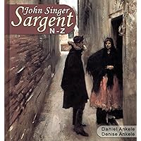 John Singer Sargent (N-Z): 500 Realist Paintings - Realism, Impressionism John Singer Sargent (N-Z): 500 Realist Paintings - Realism, Impressionism Kindle