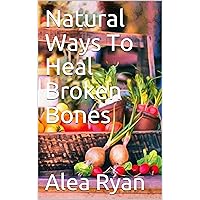 Natural Ways To Heal Broken Bones