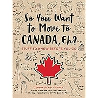 So You Want to Move to Canada, Eh?: Stuff to Know Before You Go So You Want to Move to Canada, Eh?: Stuff to Know Before You Go Kindle Paperback Audible Audiobook Preloaded Digital Audio Player