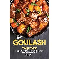 The Goulash Recipe Book: Discover Many Different Ways to Cook Warm and Delicious Goulash! The Goulash Recipe Book: Discover Many Different Ways to Cook Warm and Delicious Goulash! Kindle Paperback