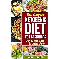 Ketogenic Diet :The Step by Step Guide For Beginners, For Weight Loss & The Complete Ketogenic Diet Cookbook For Beginners: Lose a Lot of Weight Fast Using ... books for beginners ketogenic diet books k) Ketogenic Diet :The Step by Step Guide For Beginners, For Weight Loss & The Complete Ketogenic Diet Cookbook For Beginners: Lose a Lot of Weight Fast Using ... books for beginners ketogenic diet books k) Kindle Paperback