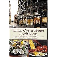 Union Oyster House Cookbook: Recipes and History from America's Oldest Restaurant Union Oyster House Cookbook: Recipes and History from America's Oldest Restaurant Paperback Mass Market Paperback