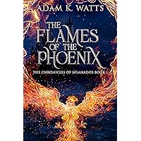 The Flames Of The Phoenix (The Chronicles of Sélanados Book 1)