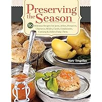 Preserving the Season: 90 Delicious Recipes for Jams, Jellies, Preserves, Chutneys, Pickles, Curds, Condiments, Canning & Dishes Using Them (IMM Lifestyle Books) What to Make with Your Canned Foods Preserving the Season: 90 Delicious Recipes for Jams, Jellies, Preserves, Chutneys, Pickles, Curds, Condiments, Canning & Dishes Using Them (IMM Lifestyle Books) What to Make with Your Canned Foods Paperback Kindle