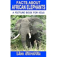 Facts About African Elephants: A Picture Book For Kids Facts About African Elephants: A Picture Book For Kids Kindle Paperback