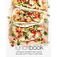 Lunch Book: All Types of Delicious Lunch Recipes to Fill Your Lunch Box Lunch Book: All Types of Delicious Lunch Recipes to Fill Your Lunch Box Kindle Hardcover Paperback