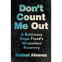 Don't Count Me Out: A Baltimore Dope Fiend's Miraculous Recovery (The Culture and Politics of Health Care Work) Don't Count Me Out: A Baltimore Dope Fiend's Miraculous Recovery (The Culture and Politics of Health Care Work) Hardcover Kindle Audible Audiobook Audio CD