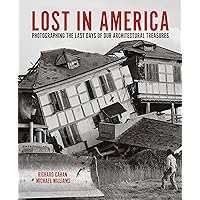 Lost in America: Photographing the Last Days of our Architectural Treasures Lost in America: Photographing the Last Days of our Architectural Treasures Hardcover