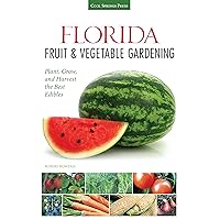 Florida Fruit & Vegetable Gardening: Plant, Grow, and Harvest the Best Edibles (Fruit & Vegetable Gardening Guides) Florida Fruit & Vegetable Gardening: Plant, Grow, and Harvest the Best Edibles (Fruit & Vegetable Gardening Guides) Paperback