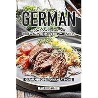 German Cookbook for Anyone That Wants to Gain Culinary Skills: German Recipes to Make at Home German Cookbook for Anyone That Wants to Gain Culinary Skills: German Recipes to Make at Home Kindle Paperback